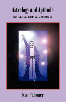 Astrology and Aptitude: How to Become What You Were Meant to Be (Paperback)