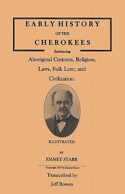 Early History of the Cherokees, Embracing Aboriginal Customs, Religion, Laws, Folk Lore, and Civilization. Illustrated (Paperback)