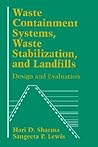 Waste Containment Systems, Waste Stabilization, and Landfills: Design and Evaluation Waste Containment Systems, Waste Stabilization, and Landfills: Design and Evaluation
