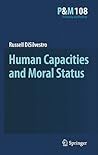 Human Capacities and Moral Status (Philosophy and Medicine, 108) Human Capacities and Moral Status (Philosophy and Medicine, 108)