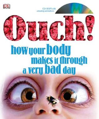 Ouch! How Your Body Makes It Through a Very Bad Day (Hardcover)