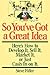 So You've Got A Great Idea: Here's How To Develop It, Sell It, Market It Or Just Cash In On It