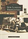 New London Firefighting (Images of America: Connecticut)