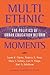 Multiethnic Moments: The Po...