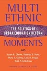 Multiethnic Moments: The Politics of Urban Education Reform