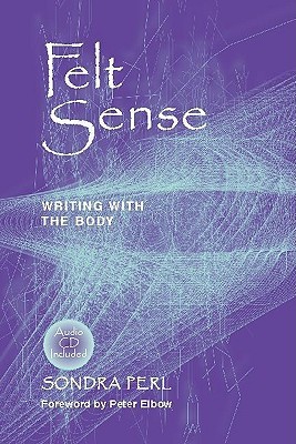 Felt Sense: Writing with the Body (Paperback)