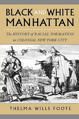 Black and White Manhattan: The History of Racial Formation in Colonial New York City (Paperback)