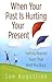 When Your Past Is Hurting Y...