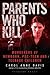 Parents Who Kill by Carol Anne David Parents Who Kill by Carol Anne David