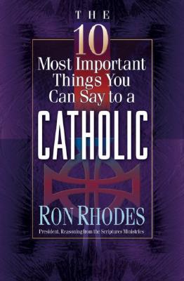 The 10 Most Important Things You Can Say to a Catholic (Paperback)