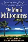 The Maui Millionaires: Discover the Secrets Behind the World's Most Exclusive Wealth Retreat and Become Financially Free