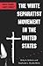 The White Separatist Movement in the United States by Betty A. Dobratz