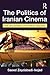 The Politics of Iranian Cinema: Film and Society in the Islamic Republic (Iranian Studies)