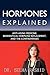 Hormones Explained: Anti-aging Medicine, Bioidentical Hormone Replacement, and the Controversies