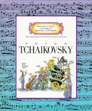 Peter Tchaikovsky (Getting to Know the World's Greatest Artists)