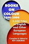 Books On Colour 1500-2000: 2,500 Titles In English & Other European Languages