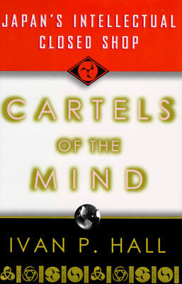 Cartels of the Mind: Japan's Intellectual Closed Shop (Hardcover)