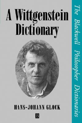 A Wittgenstein Dictionary (Blackwell Philosopher Dictionaries)
