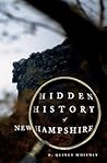 Hidden History of New Hampshire by D. Quincy Whitney