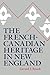 The French-Canadian Heritage in New England
