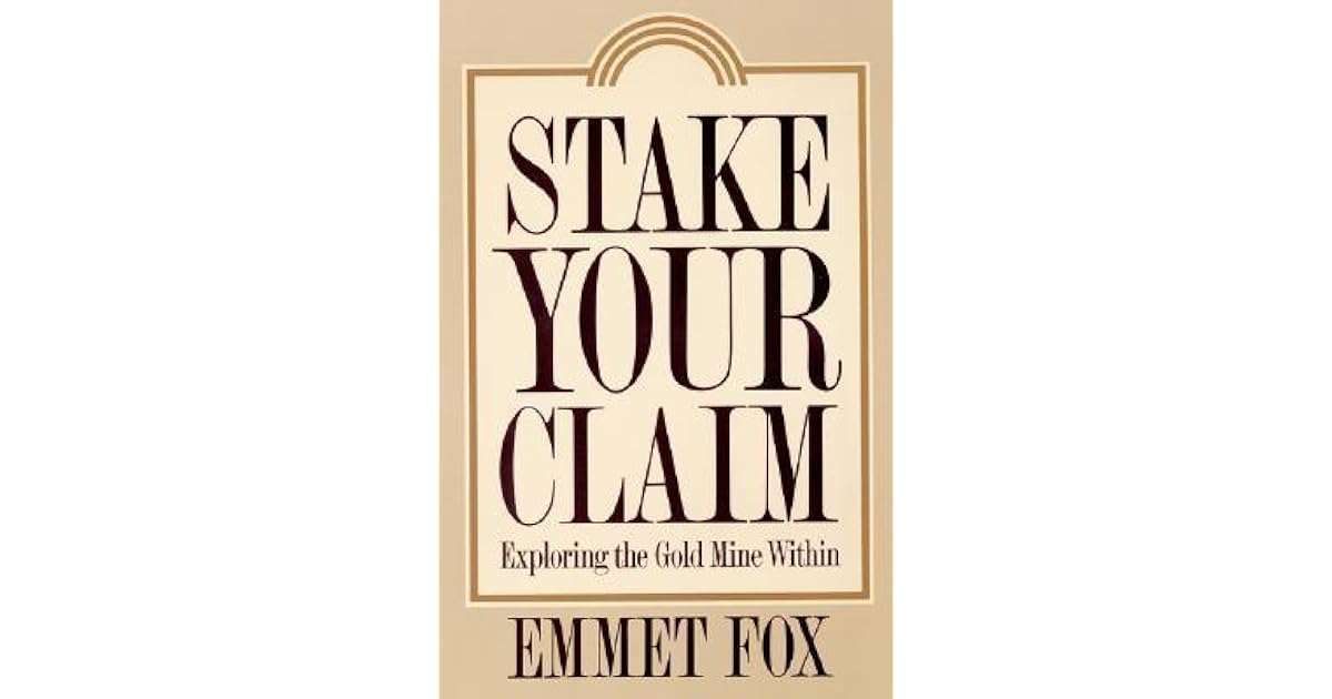 Stake Your Claim Exploring the Gold Mine Within by Emmet Fox