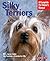 Silky Terriers: Everything About Purchase, Grooming, Health, Nutrition, Care, And Training (Complete Pet Owner's Manual)