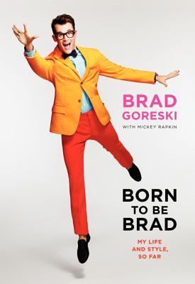 Born to Be Brad: My Life and Style, So Far (Hardcover)