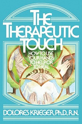 The Therapeutic Touch: How to Use Your Hands to Help or to Heal (Paperback)