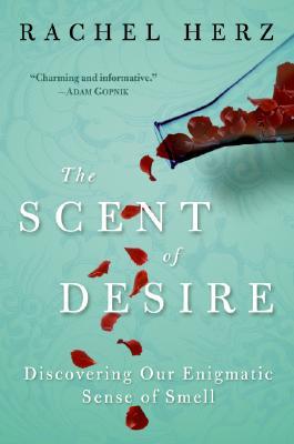 The Scent of Desire: Discovering Our Enigmatic Sense of Smell (Hardcover)