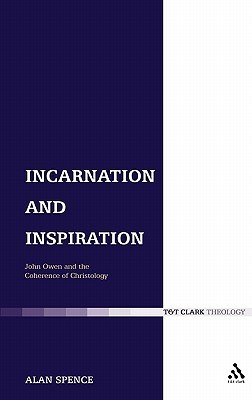 Incarnation and Inspiration: John Owen and the Coherence of Christology (Hardcover)