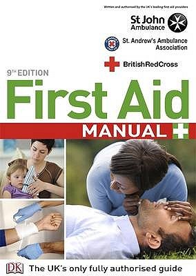 First Aid Manual: The Authorised Manual of St John Ambulance, St Andrew's Ambulance Association and the British Red Cross (Paperback)