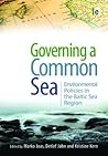 Governing a Common Sea: Environmental Policies in the Baltic Sea Region Governing a Common Sea: Environmental Policies in the Baltic Sea Region