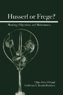 Husserl or Frege?: Meaning, Objectivity, and Mathematics (Paperback)