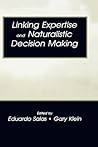 Linking Expertise and Naturalistic Decision Making