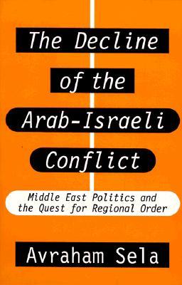 The Decline of the Arab-Israeli Conflict: Middle East Politics & the Quest for Regional Order (Paperback)