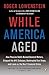 While America Aged: How Pension Debts Ruined General Motors, Stopped the NYC Subways, Bankrupted San Diego, and Loom as the Next Financial Crisis