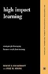 High Impact Learning: Strategies For Leveraging Performance And Business Results From Training Investments (New Perspectives in Organizational Learning, Performance, and Change)