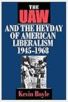 The UAW and the Heyday of American Liberalism, 1945–1968