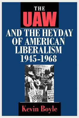 The UAW and the Heyday of American Liberalism, 1945–1968 (Paperback)