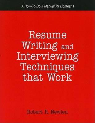 Resume Writing And Interviewing Techniques That Work!: A How-to-do-it Manual for Librarians (How-To-Do-It Manuals for Librarians (Numbered))