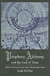 Prophecy, Alchemy, and the End of Time by Leah DeVun