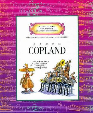 Aaron Copland (Getting to Know the World's Greatest Composers)