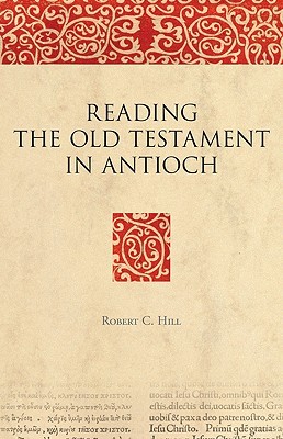 Reading the Old Testament in Antioch (The Bible in Ancient Christianity, 5)
