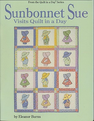 Sunbonnet Sue Visits Quilt in a Day (Quilt in a Day Series)