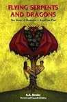Flying Serpents and Dragons: The Story of Mankind's Reptilian Past Flying Serpents and Dragons: The Story of Mankind's Reptilian Past