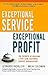 Exceptional Service, Exceptional Profit: The Secrets of Building a Five-Star Customer Service Organization