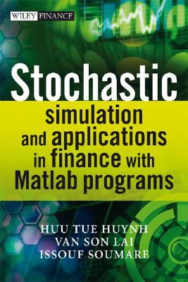 Stochastic Simulation and Applications in Finance with MATLAB Programs (The Wiley Finance Series)