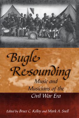 Bugle Resounding: Music and Musicians of the Civil War Era (Volume 1) (Shades of Blue and Gray)