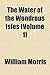 The Water of the Wondrous Isles Volume 1