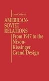 American-Soviet Relations: From 1942 to the Nixon-Kissinger Grand Design (Contributions in Political Science) American-Soviet Relations: From 1942 to the Nixon-Kissinger Grand Design (Contributions in Political Science)